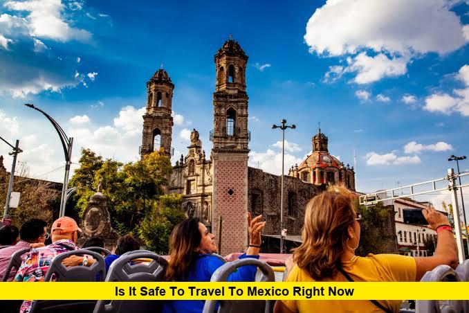 Is It Safe to Travel to Mexico Right Now? Latest Safety Updates for U.S. Travelers