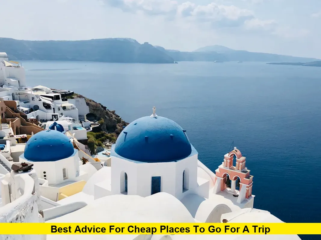 Best Advice for Cheap Places to Go for a Trip: Budget Travel Destinations Worth Visiting